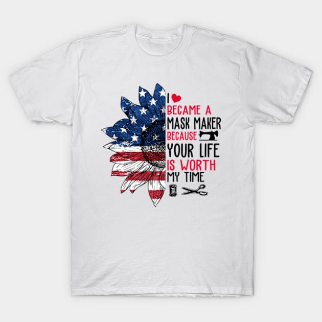 Sunflower American Flag I Became a Mask Maker Because Your Life is Worth My Time T-Shirt by Hanh05